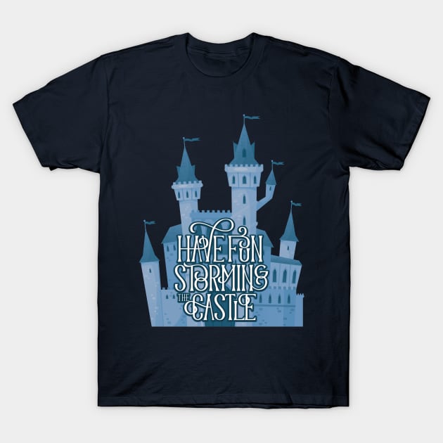 Have Fun Storming the Castle T-Shirt by polliadesign